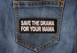 Save the Drama for Your Mama Patch - 4x1.5 inch