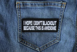 I Hope I don't Blackout Because this is Awesome Patch - 4x1.5 inch