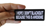 I Hope I don't Blackout Because this is Awesome Patch - 4x1.5 inch