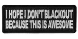 I Hope I don't Blackout Because this is Awesome Patch - 4x1.5 inch