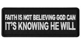 Faith is not Believing God Can It's Knowing that he Will Patch - 4x1.5 inch