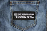 Faith is not Believing God Can It's Knowing that he Will Patch - 4x1.5 inch