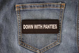 Down with Panties Naughty Iron on Patch - 4x1.5 inch