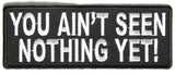 You Ain't Seen Nothing Yet PATCH - 4x1.5 inch, Patch, [product_description] - Rhino Gear