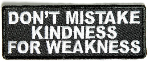 Don't Mistake Kindness For Weakness PATCH - 4x1.5 inch