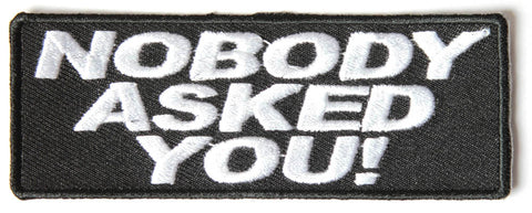 Nobody Asked You PATCH - 4x1.5 inch