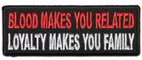 Blood Makes You Related, Loyalty Makes You Family PATCH - 4x1.5 inch, Patch, [product_description] - Rhino Gear