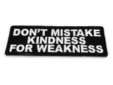 Don't Mistake Kindness For Weakness PATCH - 4x1.5 inch, Patch, [product_description] - Rhino Gear
