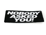 Nobody Asked You PATCH - 4x1.5 inch, Patch, [product_description] - Rhino Gear